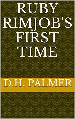 Ruby Rimjob S First Time The Tales Of Ruby Rimjob By D H Palmer