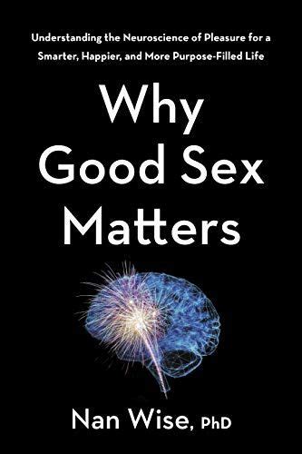 An Excerpt From Why Good Sex Matters By Nan Wise Ph D