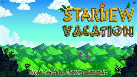 stardew vacation     long holiday youtube