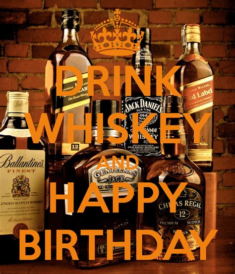 drink whiskey  happy birthday happy birthday whiskey happy