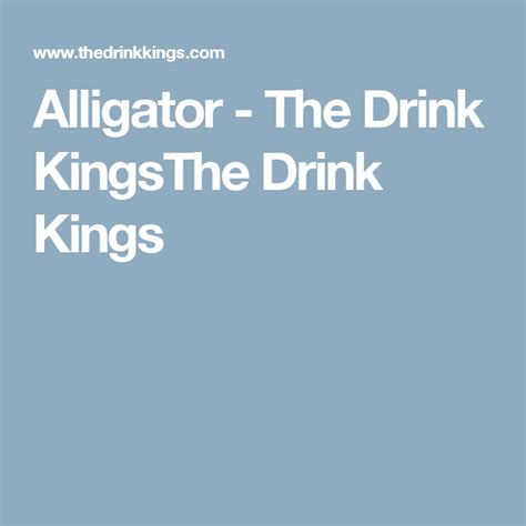 alligator the drink kingsthe drink kings drinks alligator