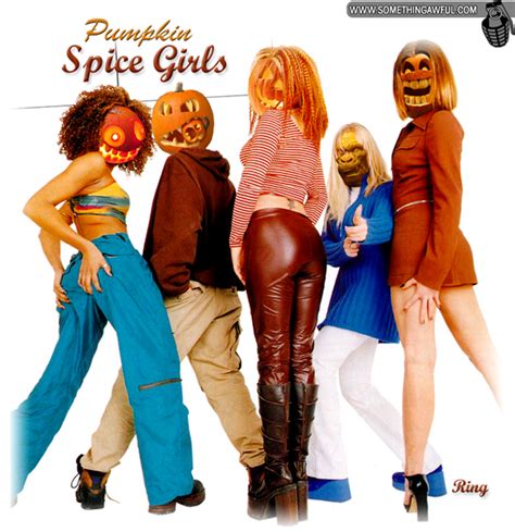 Something Awful Everything Is Pumpkin Spice Spice Girls Spice