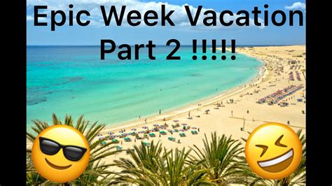 Epic Week Vacation Part 2 Youtube