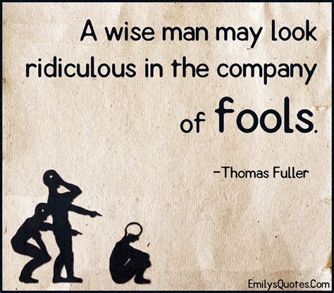 wise man   ridiculous   company  fools popular