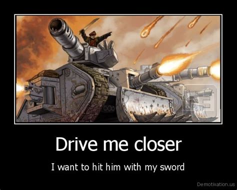 drive  closer    hit    sword sword warhammer  demotivation