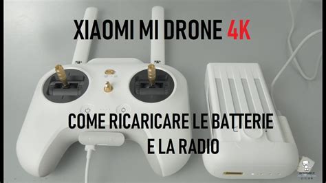 xiaomi mi drone   ricaricare le batterie  il radiocomando youtube