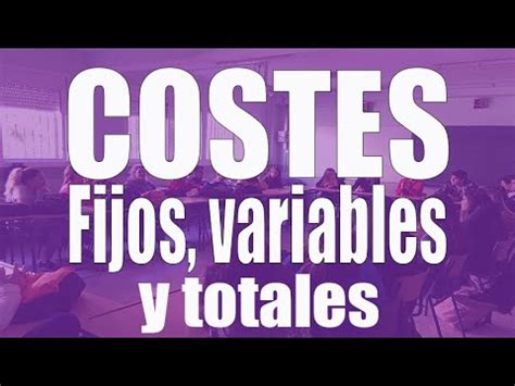 calculo costes fijos variables  totales youtube