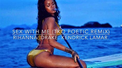 rihanna feat drake and kendrick lamar ~ sex with me [poetic