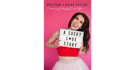 A Sucky Love Story Overcoming Unhappily Ever After By Brittani Louise