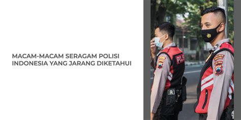Macam Macam Seragam Polisi Indonesia Yang Jarang Diketahui