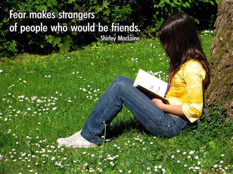 fear makes strangers of people who would be friends