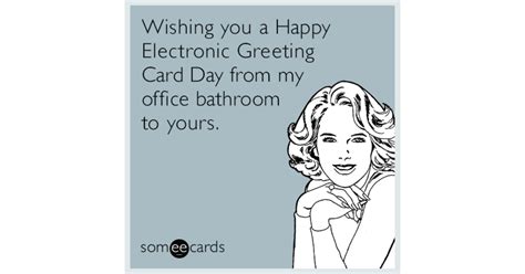 wishing you a happy electronic greeting card day from my office bathroom to yours workplace ecard