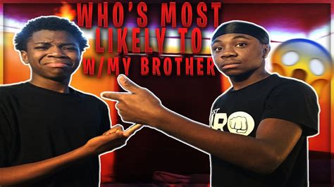 Whos Most Likely To W My Brother 🔥😱 Gets Heated Youtube