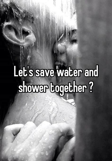 Let S Save Water And Shower Together