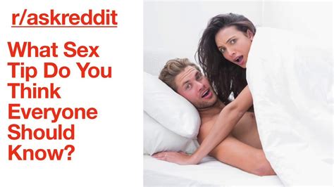what sex tips should everyone know nsfw r askreddit youtube