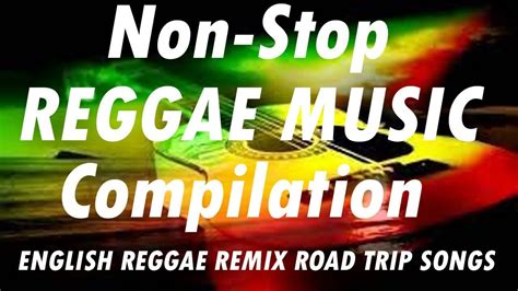 relaxing reggae remix reggae music nonstop best 100 reggae