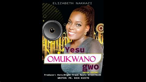 Elizabeth Nakkazi Yesu Omukwano Gwo Reggae Version Youtube