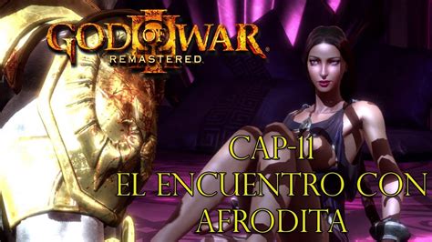 God Of War 3 Cap 11 El Encuentro Con Afrodita Youtube