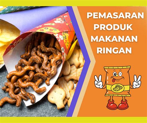 Kiat Sukses Strategi Pemasaran Produk Makanan Ringan