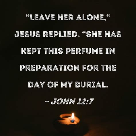 john 12 7 leave her alone jesus replied she has kept this perfume