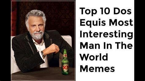 top  dos equis  interesting man   world memes youtube
