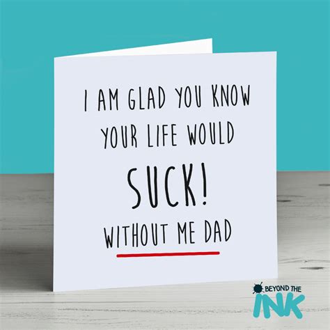 Funny Fathers Day Card Your Life Would Suck Without Me Beyond The Ink