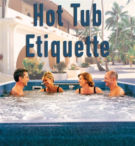 Learn Proper Hot Tub Etiquette Whether Entertaining At