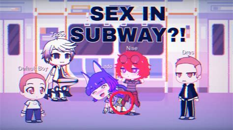 Gacha Life Sex In Subway Ep 1 Youtube