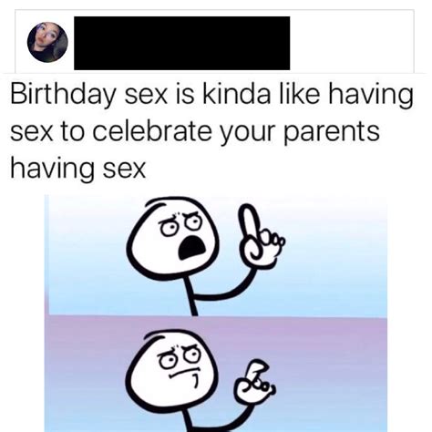 Birthday Sex Anybody R Angryupvote