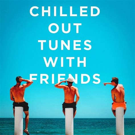 Chilled Out Tunes With Friends 2018