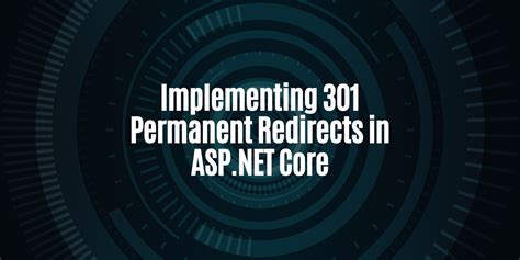 The Ultimate Guide To Implementing 301 Permanent Redirects In Asp Core