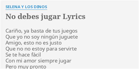 debes jugar lyrics  selena  los dinos carino ya basta de