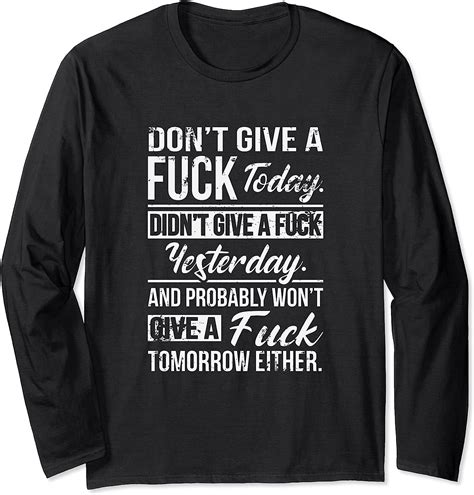 don t give a fuck today didn t give a fuck yesterday funny langarmshirt
