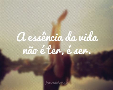 essencia da vida nao  ter  ser mensagens