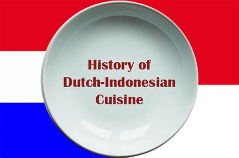 Eetcultuur Dutch Indonesian Cuisine Our Shared Culinary