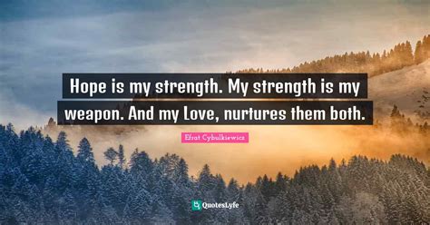 hope   strength  strength   weapon   love nurtures