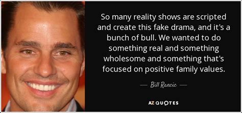 bill rancic quote   reality shows  scripted  create  fake
