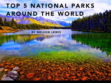 nelson lewis top  national parks   world