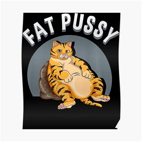 Everybody Loves A Really Fat Pussy Poster By Eschmannsalimah Redbubble
