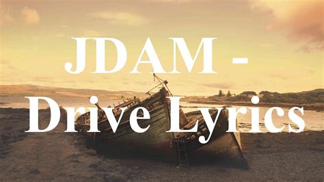 jdam drive lyrics youtube