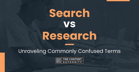 search  research unraveling commonly confused terms