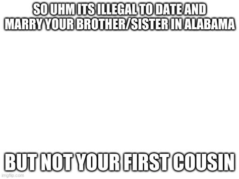 I Knew The Alabama Incest Jokes But I Thought It Was Legal To Date Even