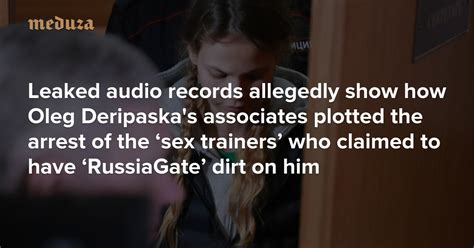 Leaked Audio Records Allegedly Show How Oleg Deripaska S Associates