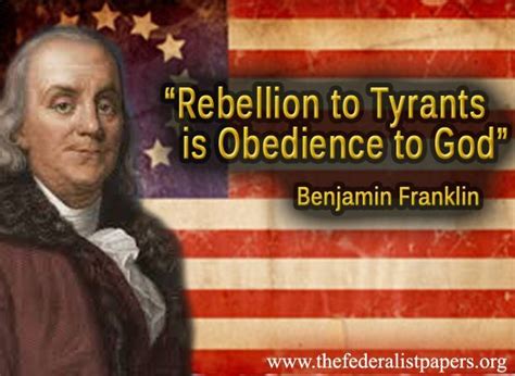 Benjamin Franklin Quote Rebellion To Tyrants Benjamin Franklin