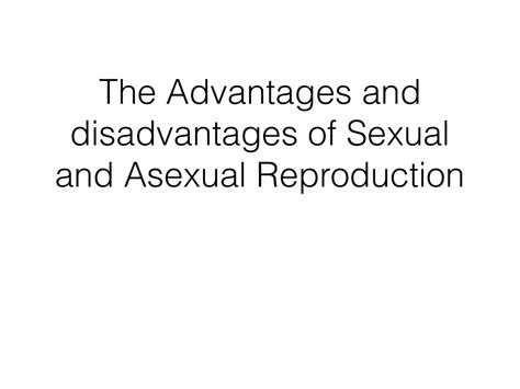 advantages and disadvantages of asexual and sexual reproduction
