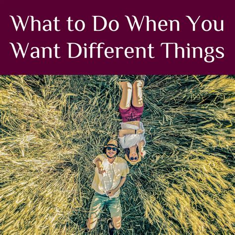 what to do when you want different things center for thriving relationships