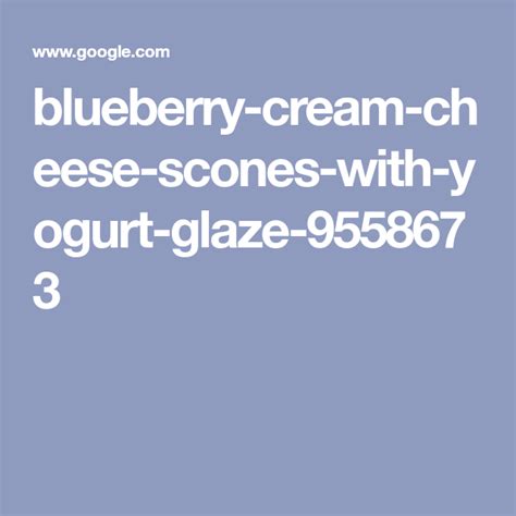 Blueberry Cream Cheese Scones With Yogurt Glaze Recipe