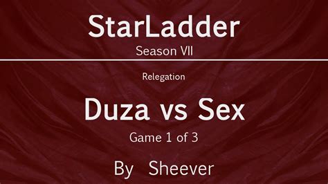 dota 2 duza vs sex game 1 relegation starladder s7