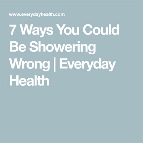7 Ways You Could Be Showering Wrong Everyday Health Health Wrong