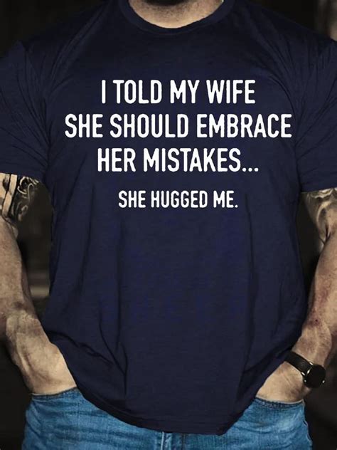 I Told My Wife To Embrace Her Mistakes She Hugged Me Short Sleeve T